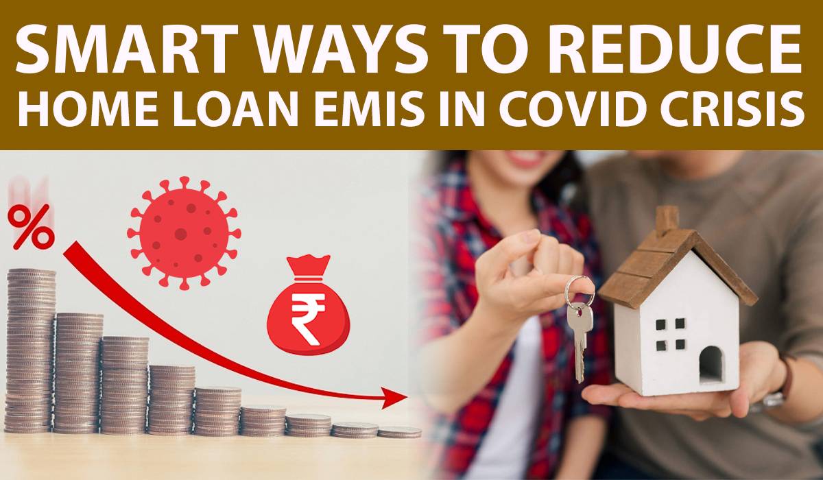 Smart Ways To Reduce Home Loan EMIs In COVID Crisis